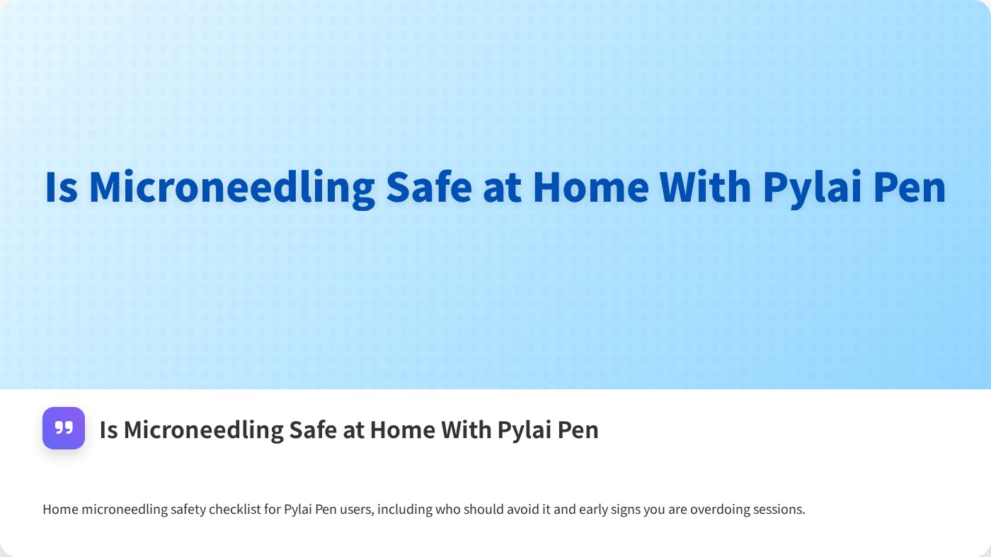 Is Microneedling Safe at Home With Pylai Pen