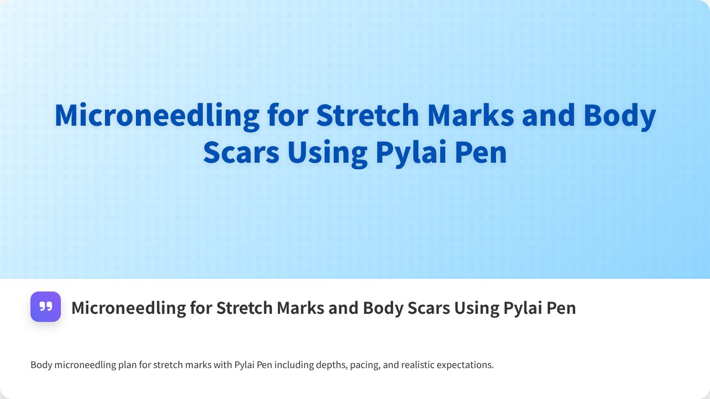 Microneedling for Stretch Marks and Body Scars Using Pylai Pen
